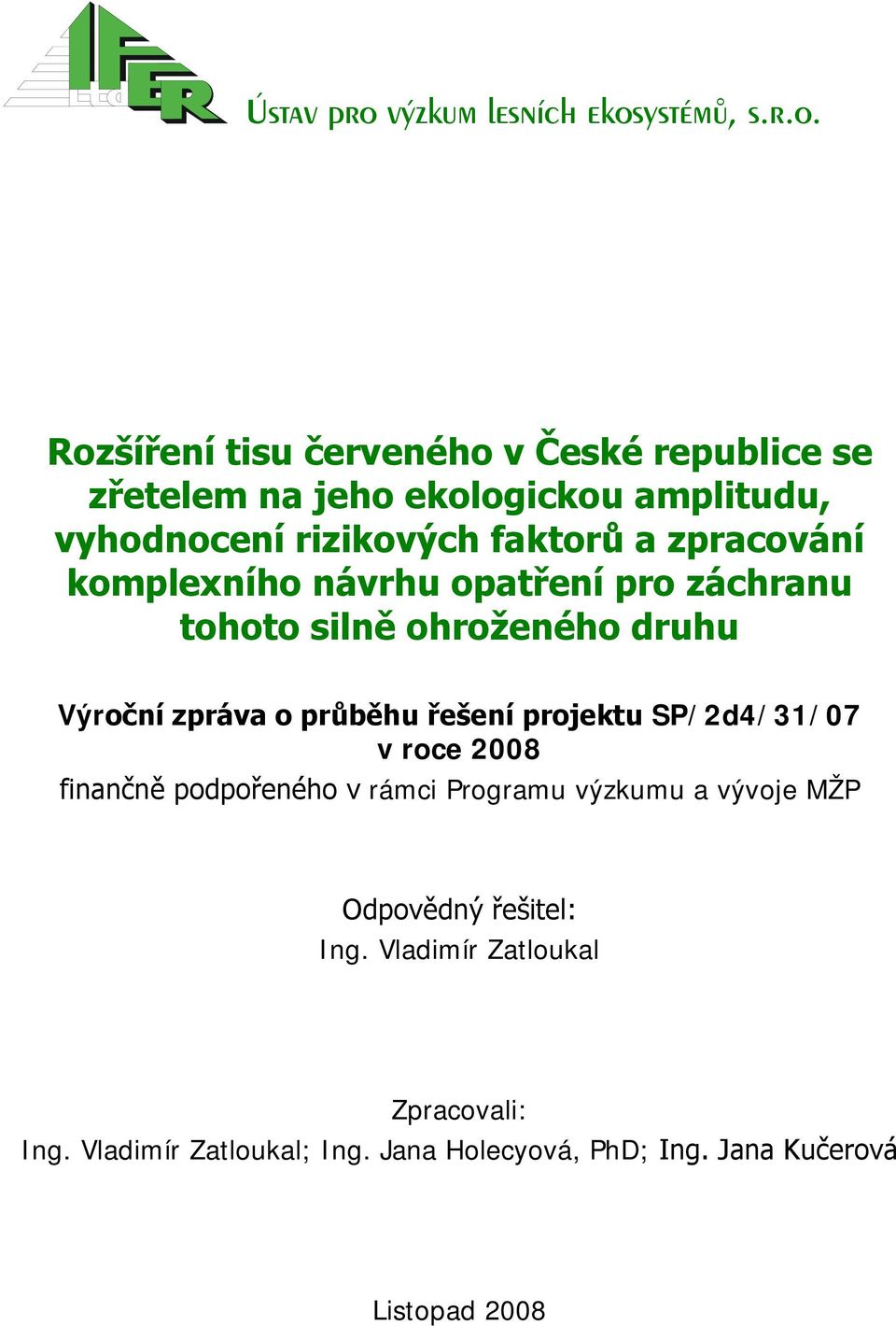 průběhu řešení projektu SP/2d4/31/07 v roce 2008 finančně podpořeného v rámci Programu výzkumu a vývoje MŽP