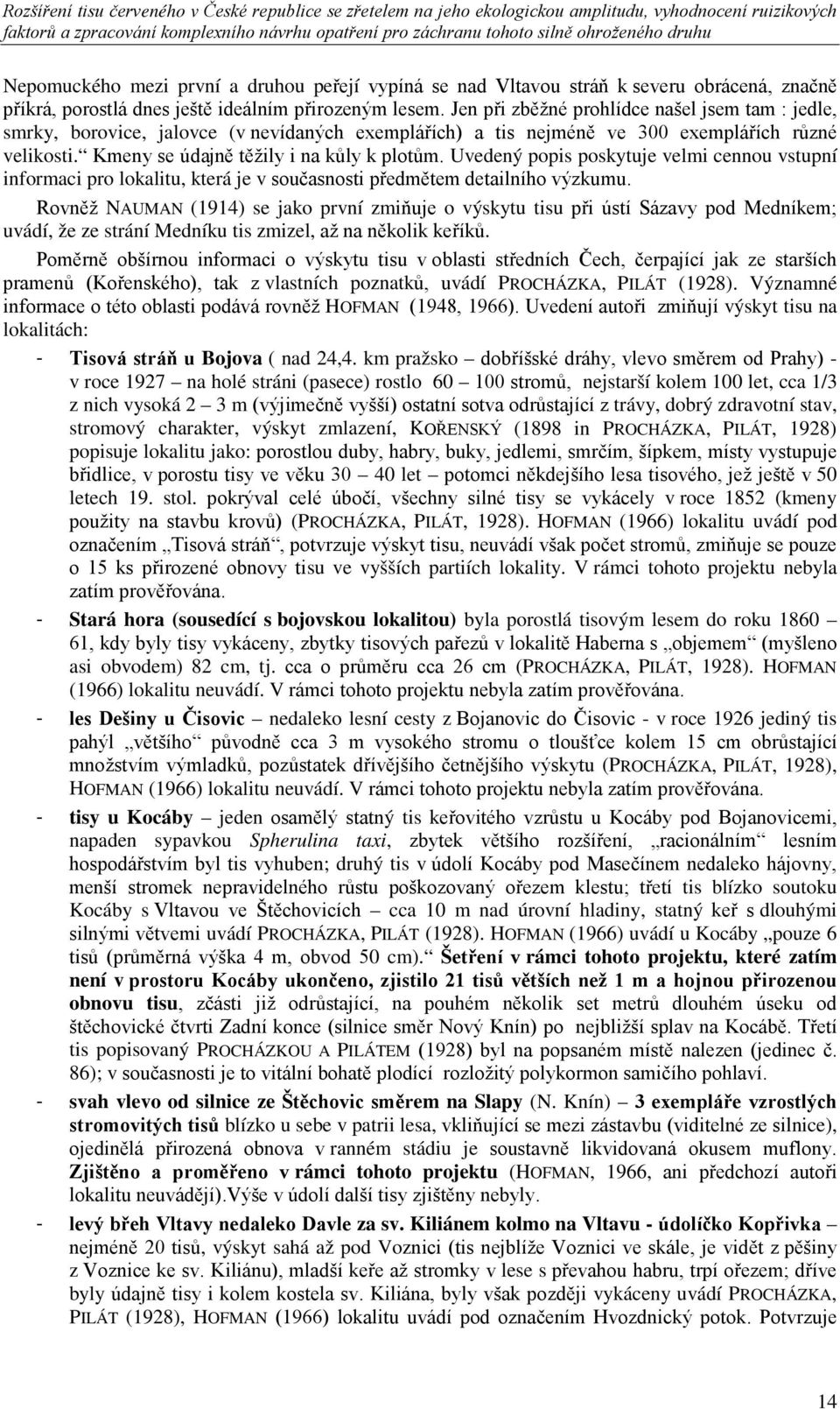 Uvedený popis poskytuje velmi cennou vstupní informaci pro lokalitu, která je v současnosti předmětem detailního výzkumu.