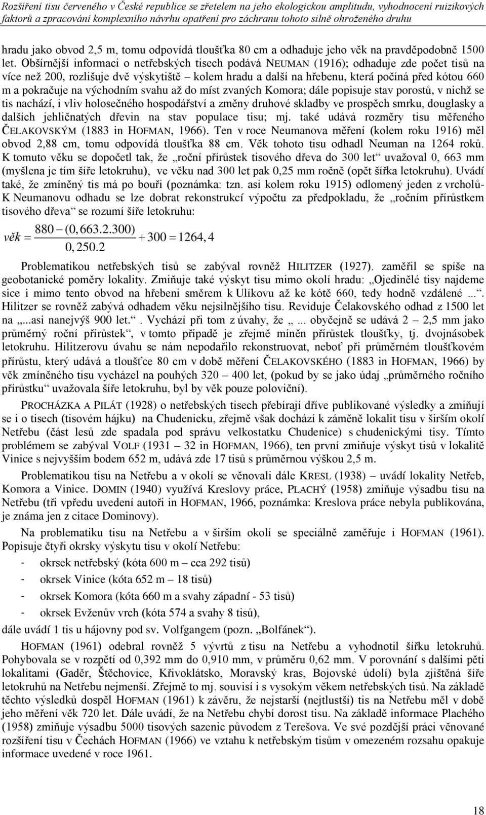 pokračuje na východním svahu až do míst zvaných Komora; dále popisuje stav porostů, v nichž se tis nachází, i vliv holosečného hospodářství a změny druhové skladby ve prospěch smrku, douglasky a