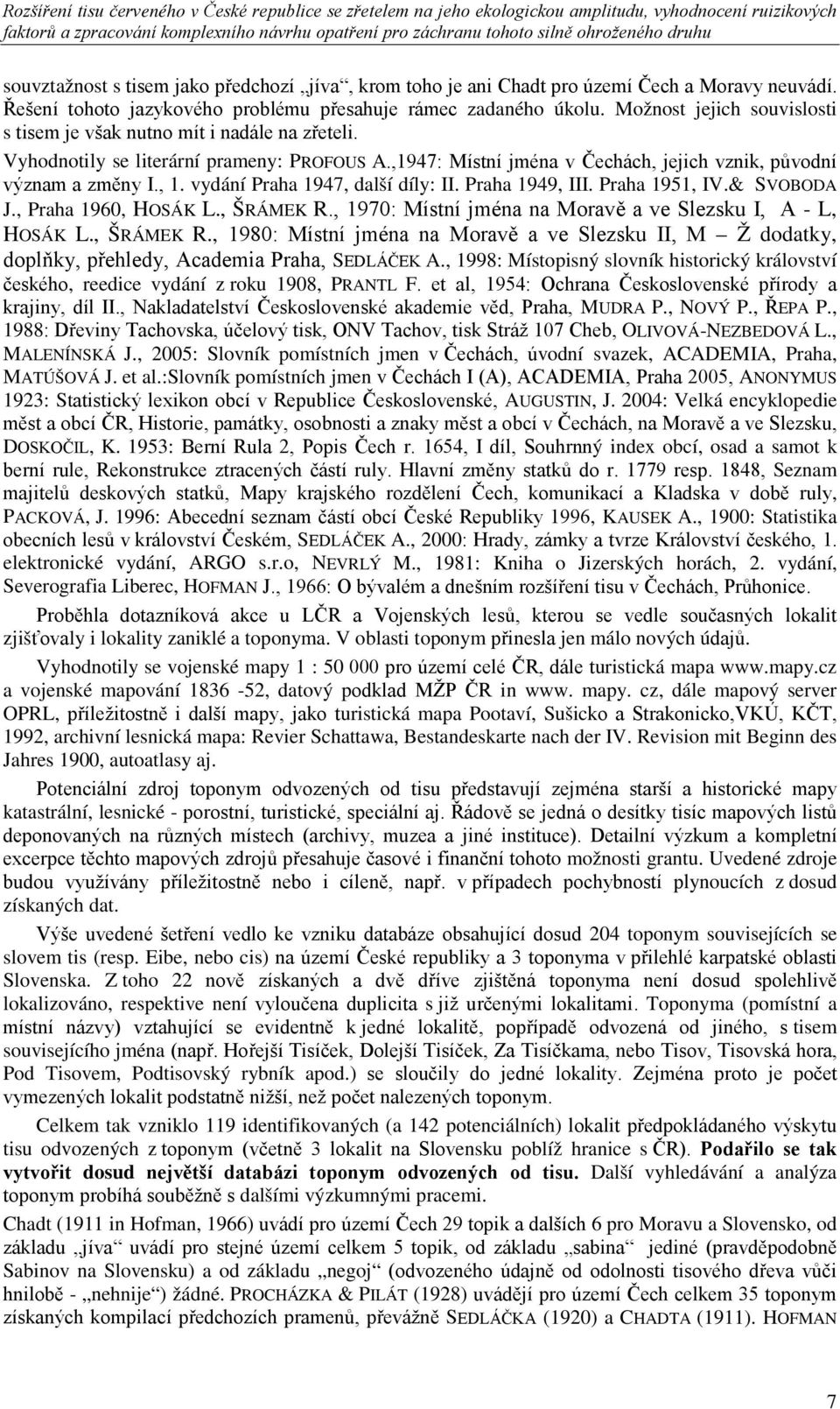 vydání Praha 1947, další díly: II. Praha 1949, III. Praha 1951, IV.& SVOBODA J., Praha 1960, HOSÁK L., ŠRÁMEK R.