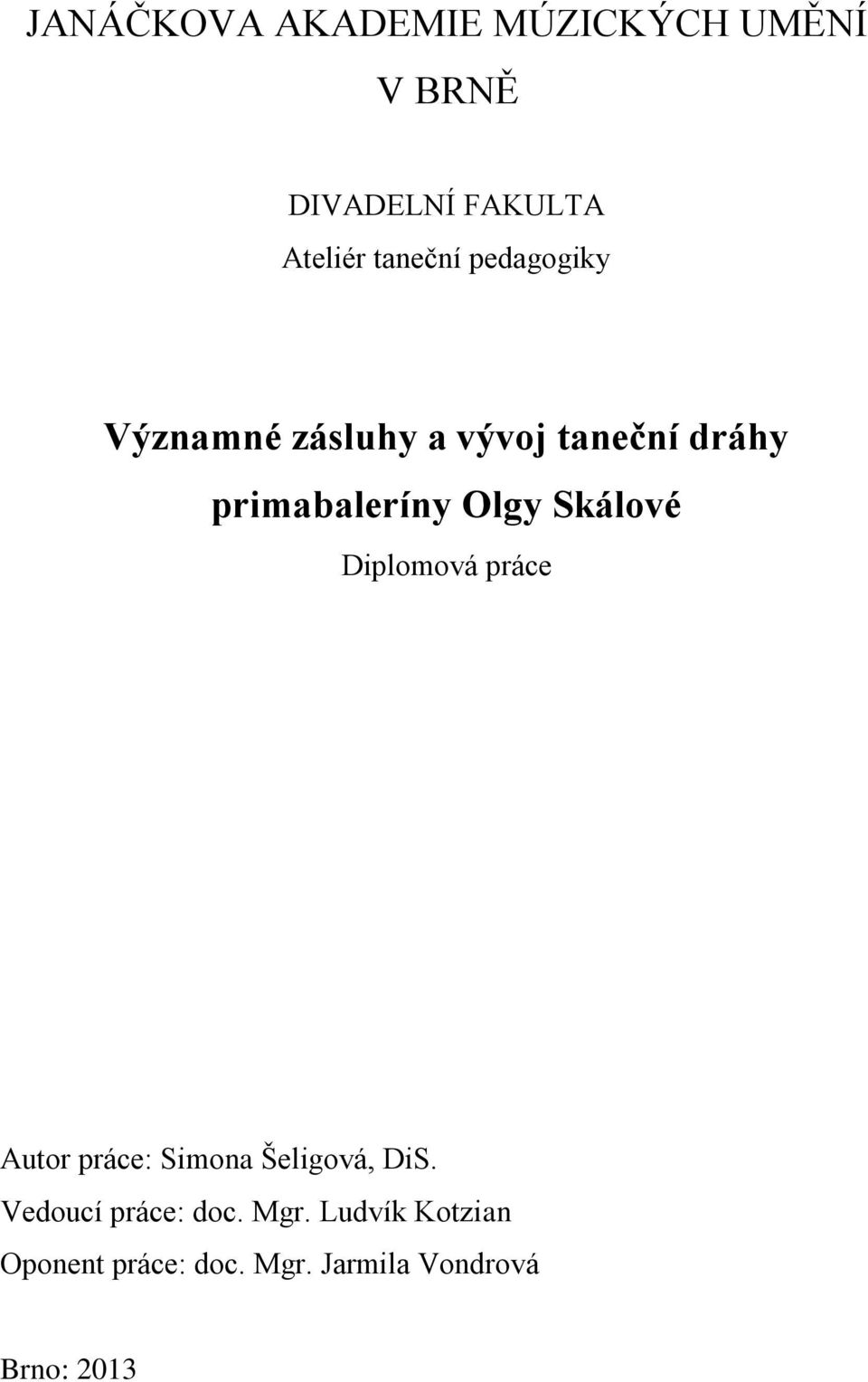 Olgy Skálové Diplomová práce Autor práce: Simona Šeligová, DiS.