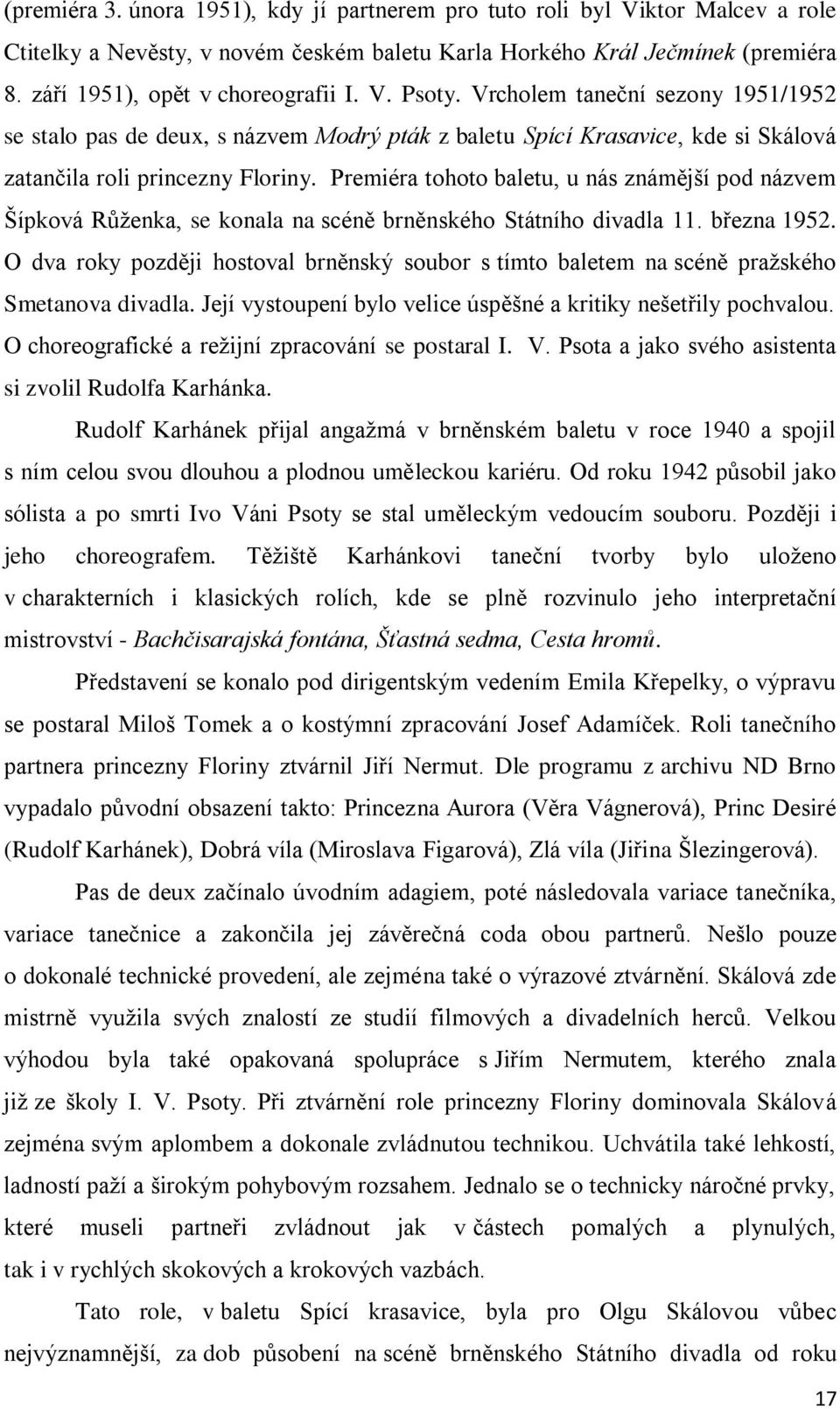 Premiéra tohoto baletu, u nás známější pod názvem Šípková Růženka, se konala na scéně brněnského Státního divadla 11. března 1952.