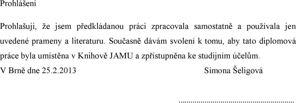 Současně dávám svolení k tomu, aby tato diplomová práce byla umístěna