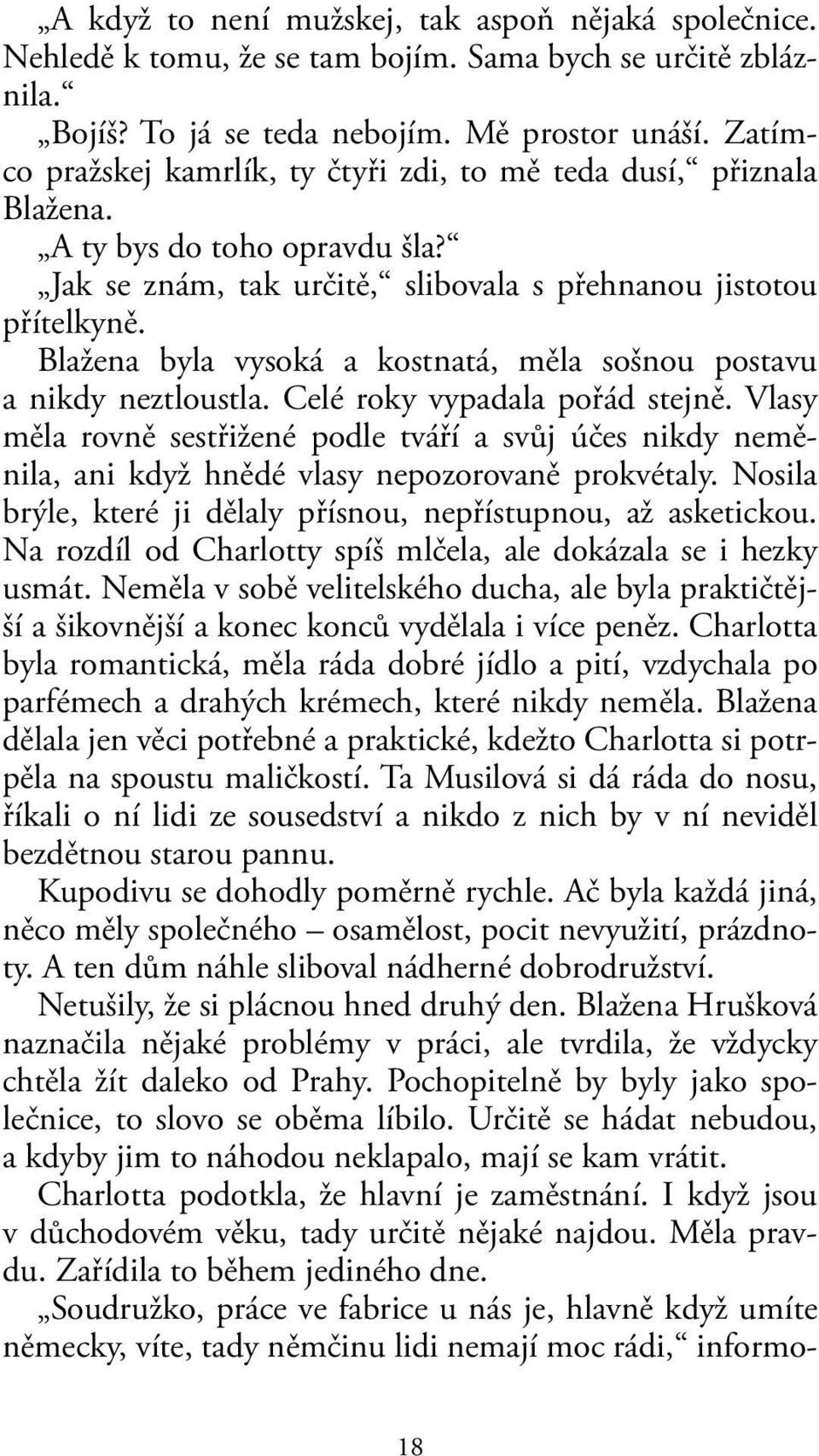 Blažena byla vysoká a kostnatá, měla sošnou postavu a nikdy neztloustla. Celé roky vypadala pořád stejně.