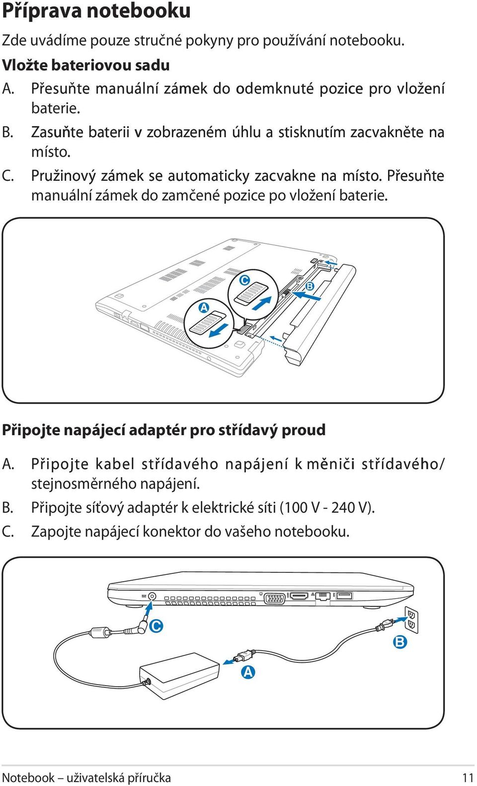 Pružinový zámek se automaticky zacvakne na místo. Přesuňte manuální zámek do zamčené pozice po vložení baterie.