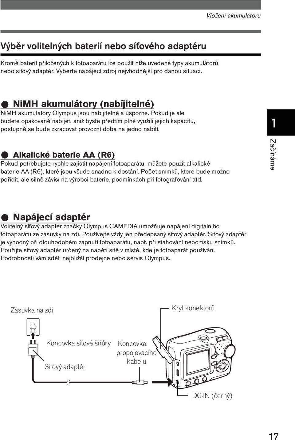 Pokud je ale budete opakovaně nabíjet, aniž byste předtím plně využili jejich kapacitu, postupně se bude zkracovat provozní doba na jedno nabití.