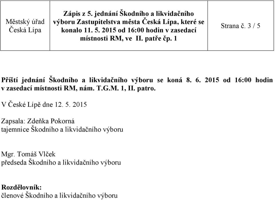 2015 od 16:00 hodin v zasedací místnosti RM, nám. T.G.M. 1, II. patro. V České Lípě dne 12. 5.