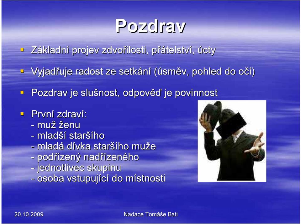 První zdraví: - muž ženu - mladší staršího - mladá dívka staršího muže -