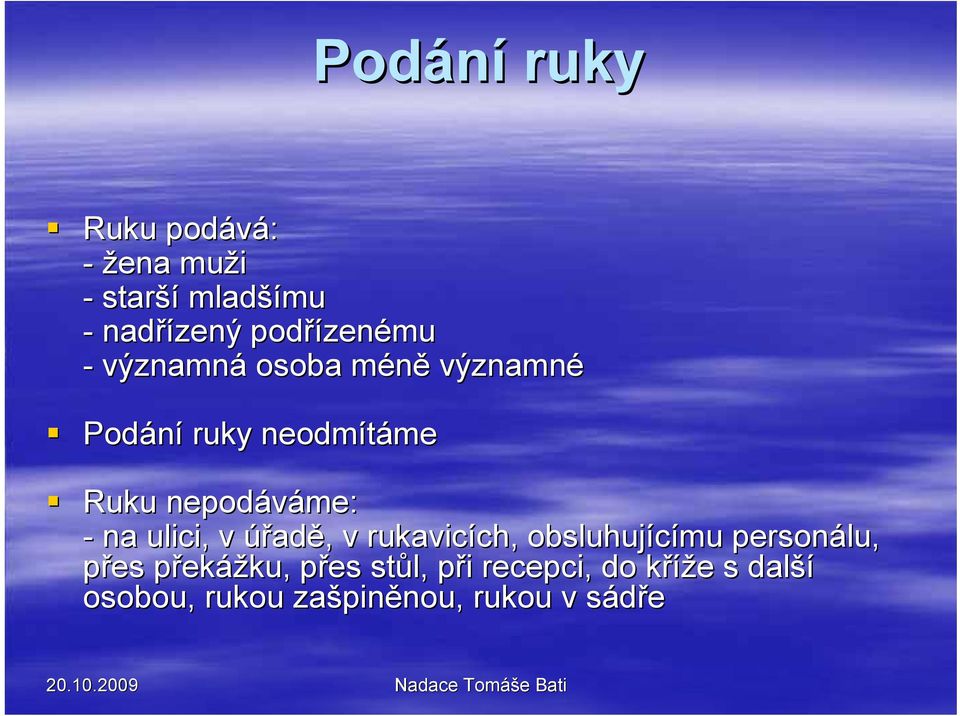 nepodáváme: - na ulici, v úřadě, v rukavicích, obsluhujícímu personálu, přes