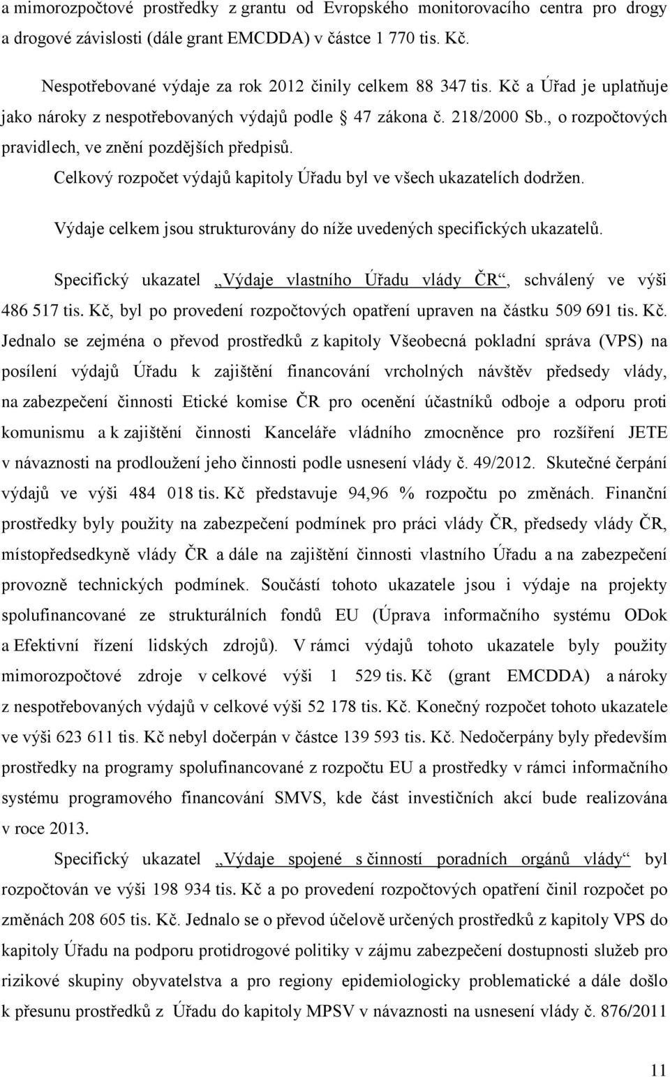 , o rozpočtových pravidlech, ve znění pozdějších předpisů. Celkový rozpočet výdajů kapitoly Úřadu byl ve všech ukazatelích dodržen.