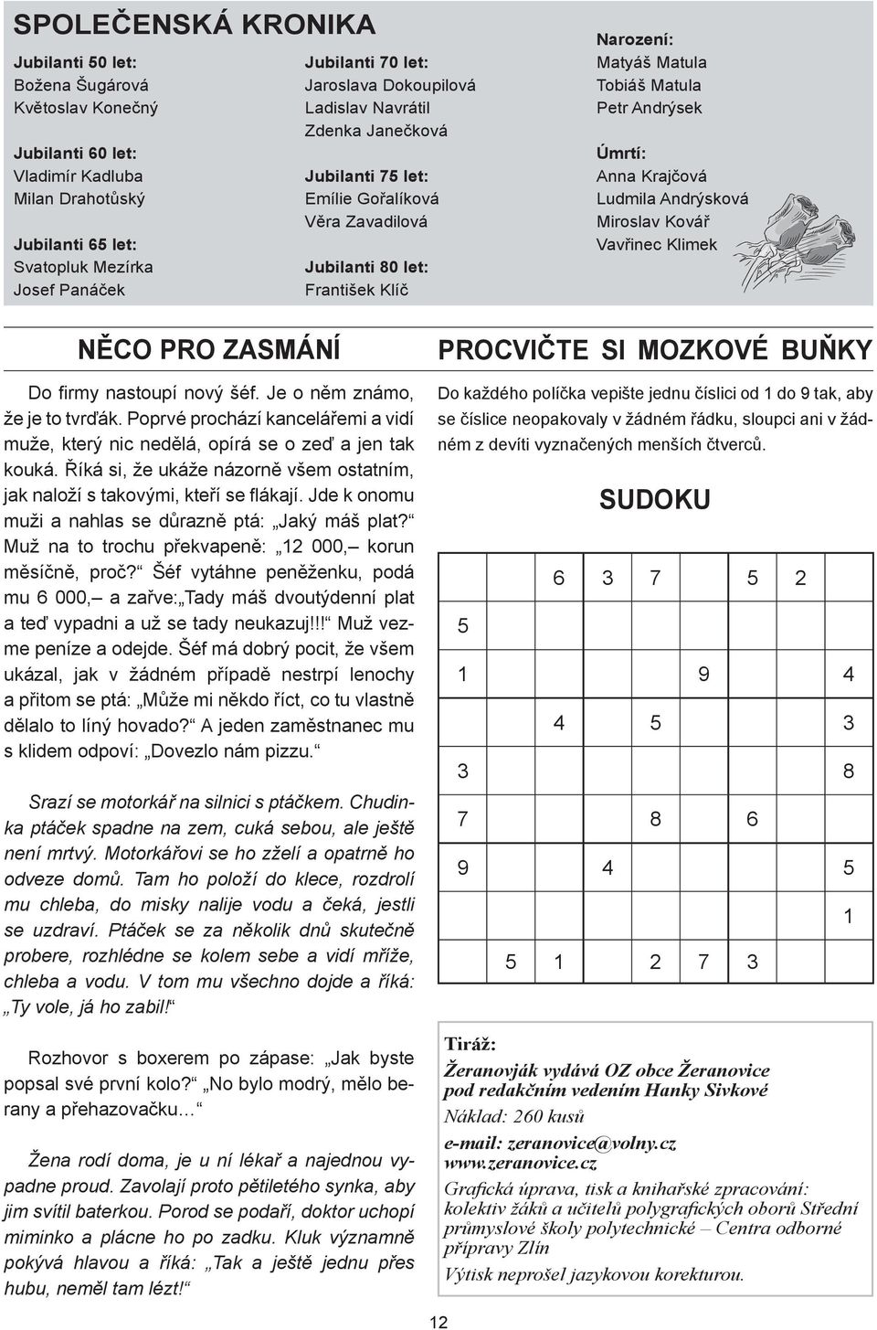 Úmrtí: Anna Krajčová Ludmila Andrýsková Miroslav Kovář Vavřinec Klimek NĚCO PRO ZASMÁNÍ Do firmy nastoupí nový šéf. Je o něm známo, že je to tvrďák.