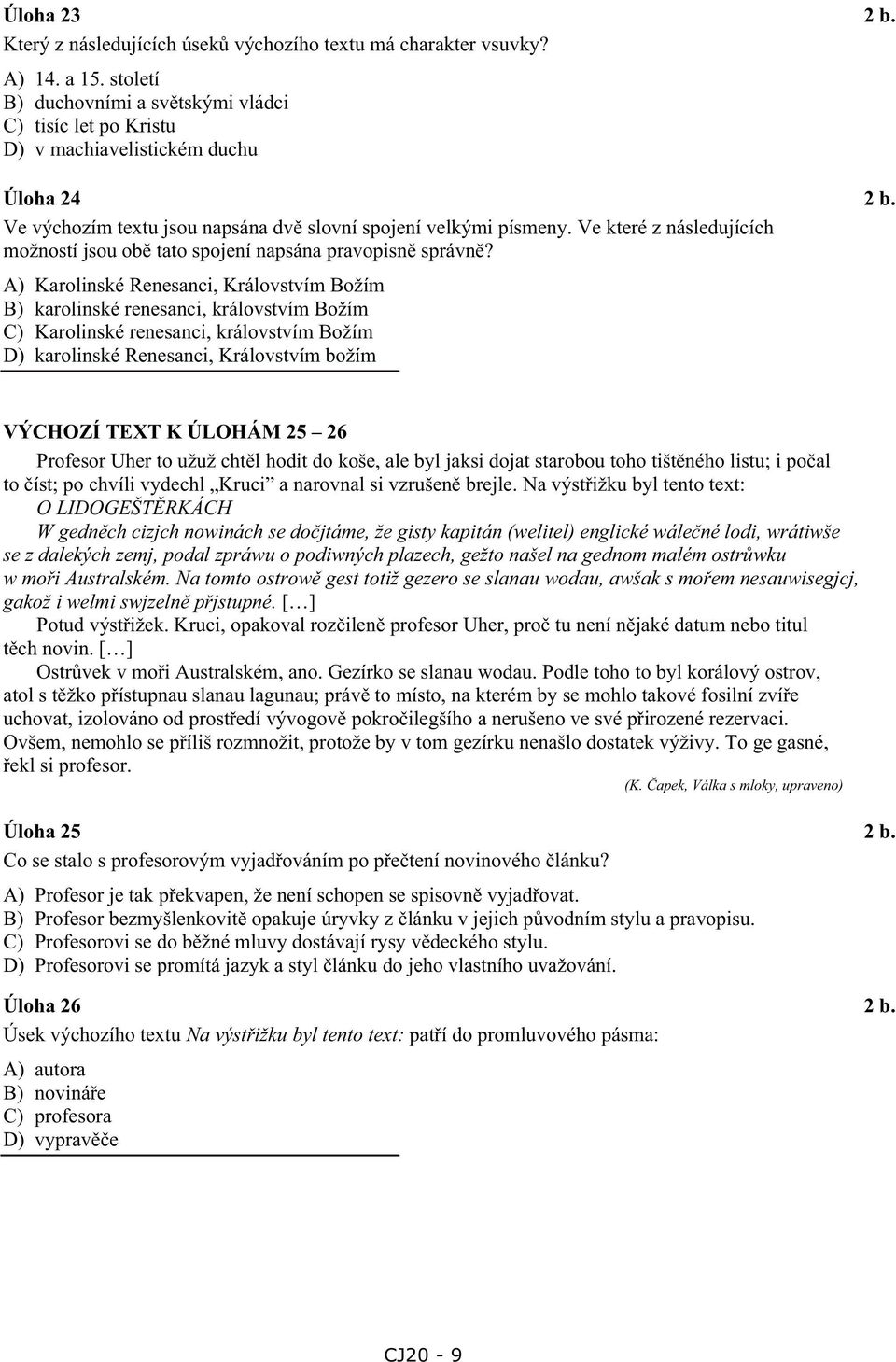 A) Karolinské Renesanci, Královstvím Božím B) karolinské renesanci, královstvím Božím C) Karolinské renesanci, královstvím Božím D) karolinské Renesanci, Královstvím božím VÝCHOZÍ TEXT K ÚLOHÁM 25 26