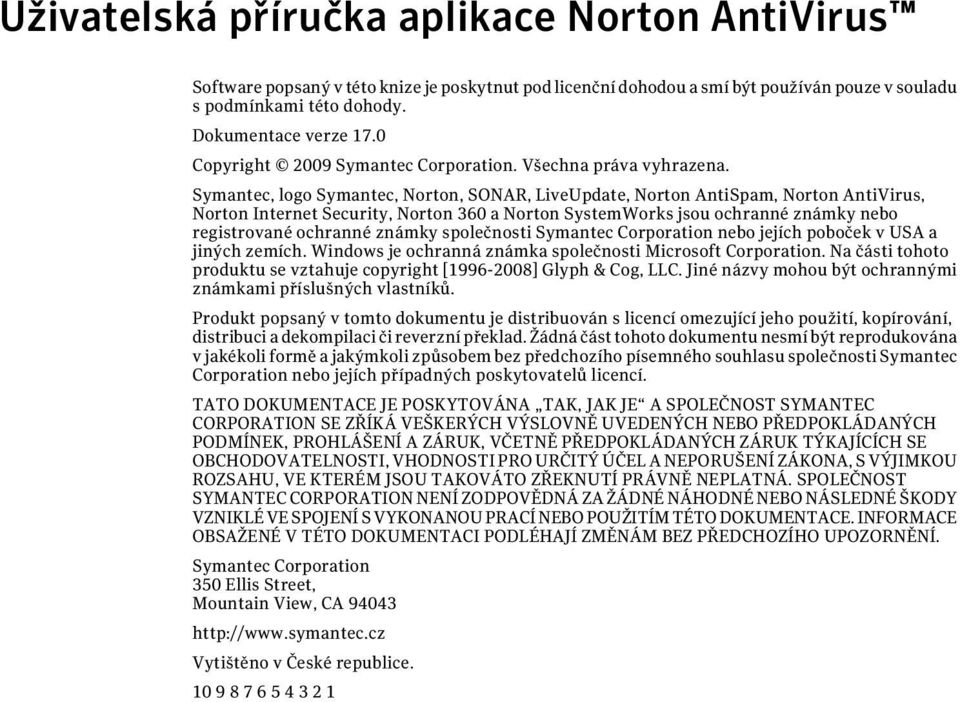 Symantec, logo Symantec, Norton, SONAR, LiveUpdate, Norton AntiSpam, Norton AntiVirus, Norton Internet Security, Norton 360 a Norton SystemWorks jsou ochranné známky nebo registrované ochranné známky