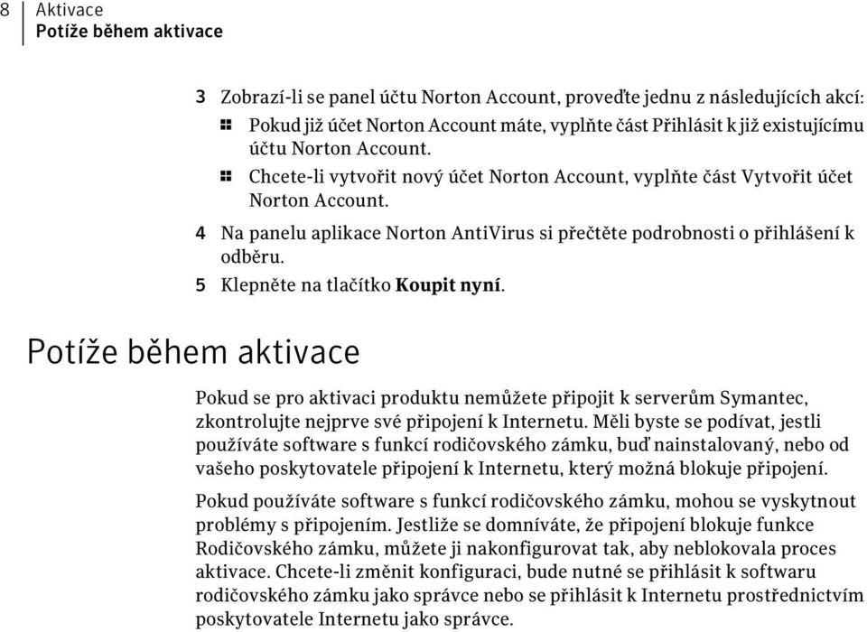 5 Klepněte na tlačítko Koupit nyní. Potíže během aktivace Pokud se pro aktivaci produktu nemůžete připojit k serverům Symantec, zkontrolujte nejprve své připojení k Internetu.