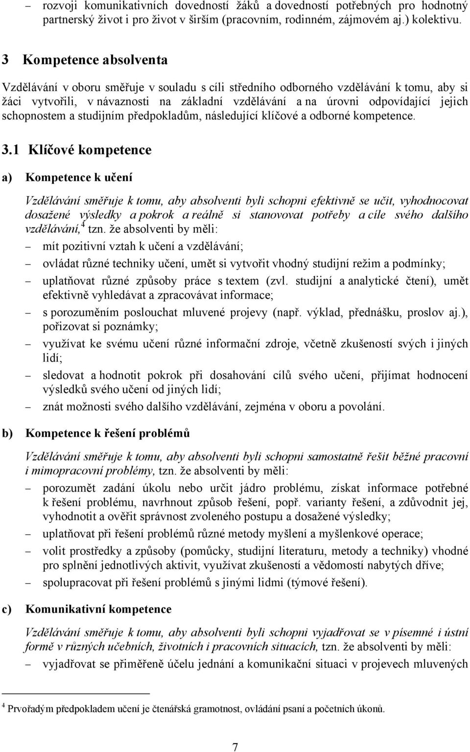 schopnostem a studijním předpokladům, následující klíčové a odborné kompetence. 3.