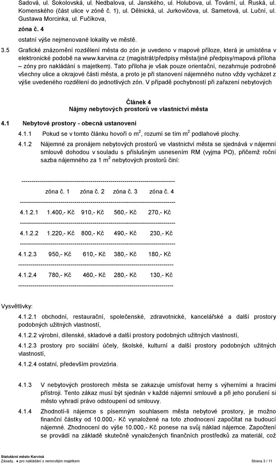 5 Grafické znázornění rozdělení města do zón je uvedeno v mapové příloze, která je umístěna v elektronické podobě na www.karvina.