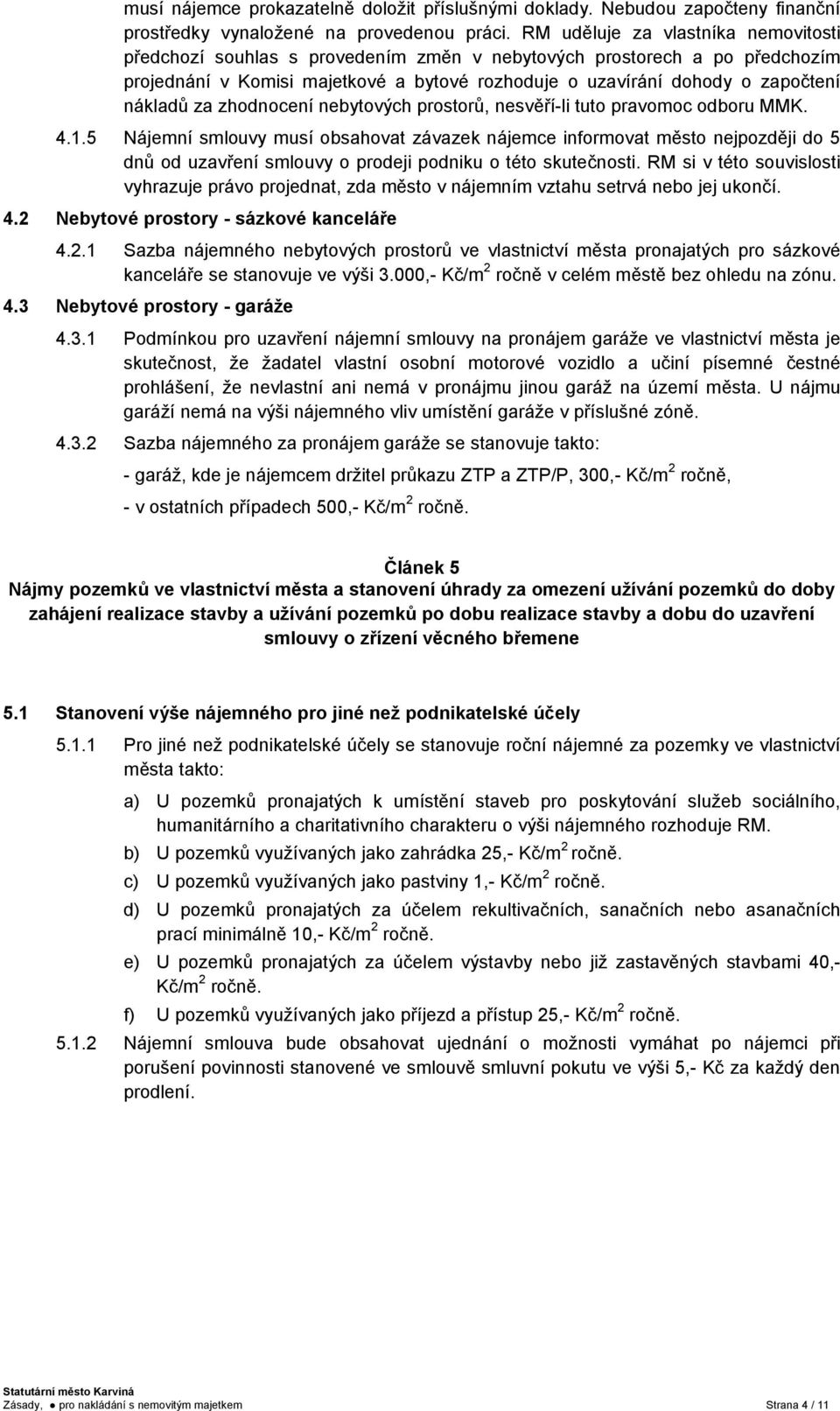 za zhodnocení nebytových prostorů, nesvěří-li tuto pravomoc odboru MMK. 4.1.