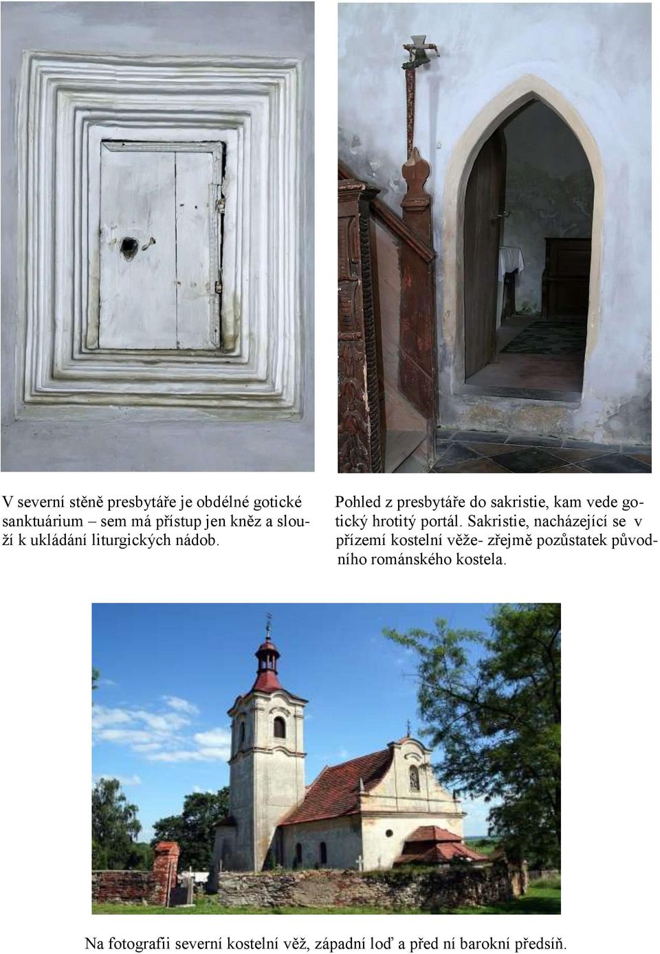 Pohled z presbytáře do sakristie, kam vede gotický hrotitý portál.