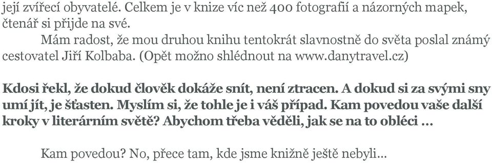 danytravel.cz) Kdosi řekl, že dokud člověk dokáže snít, není ztracen. A dokud si za svými sny umí jít, je šťasten.