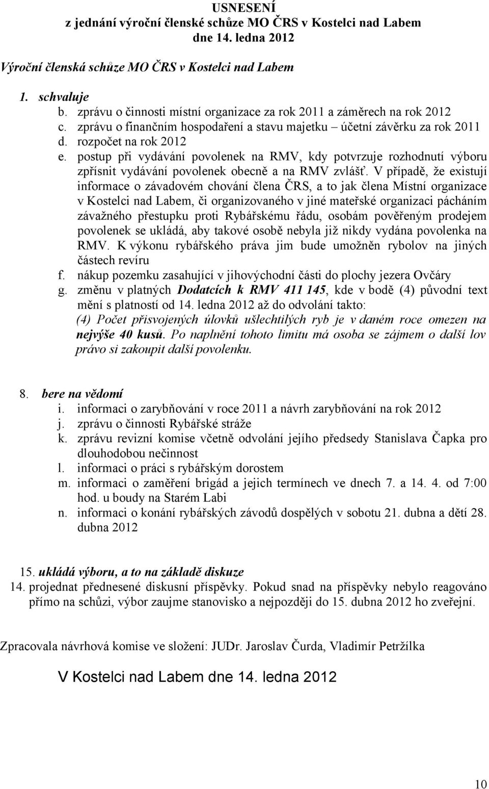 postup při vydávání povolenek na RMV, kdy potvrzuje rozhodnutí výboru zpřísnit vydávání povolenek obecně a na RMV zvlášť.