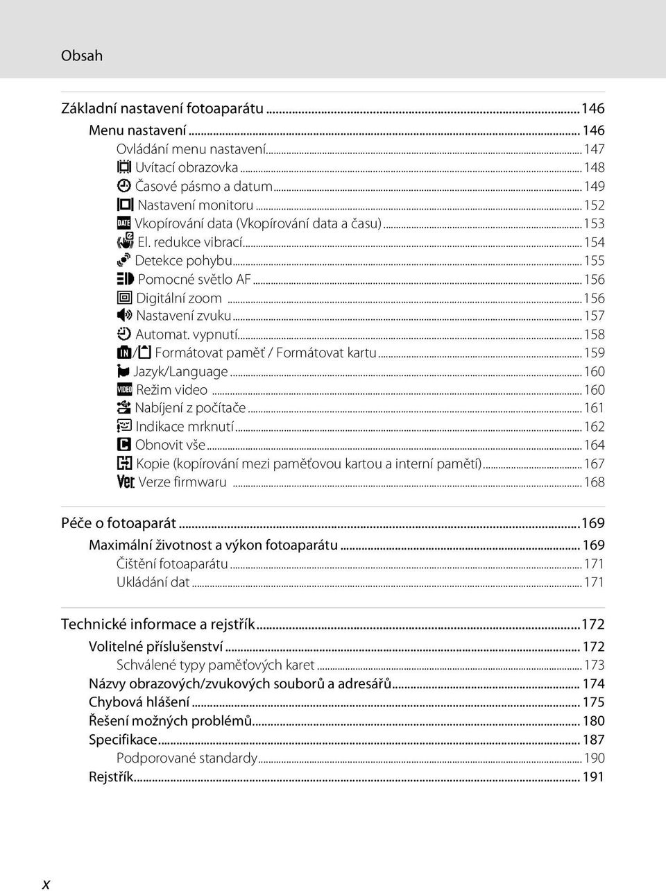 ..158 l/m Formátovat paměť / Formátovat kartu...159 n Jazyk/Language...160 o Režim video...160 V Nabíjení z počítače...161 d Indikace mrknutí...162 p Obnovit vše.