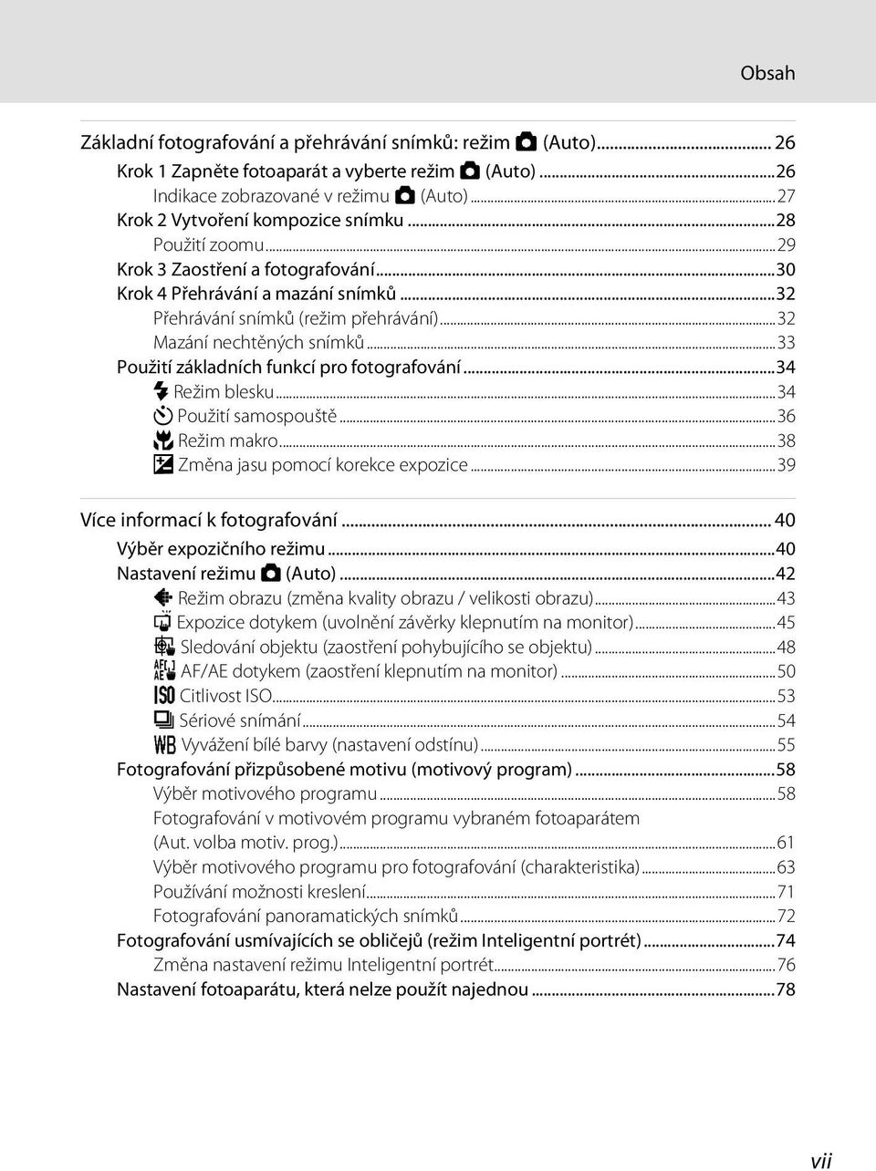 ..32 Mazání nechtěných snímků...33 Použití základních funkcí pro fotografování...34 m Režim blesku...34 n Použití samospouště...36 p Režim makro...38 o Změna jasu pomocí korekce expozice.