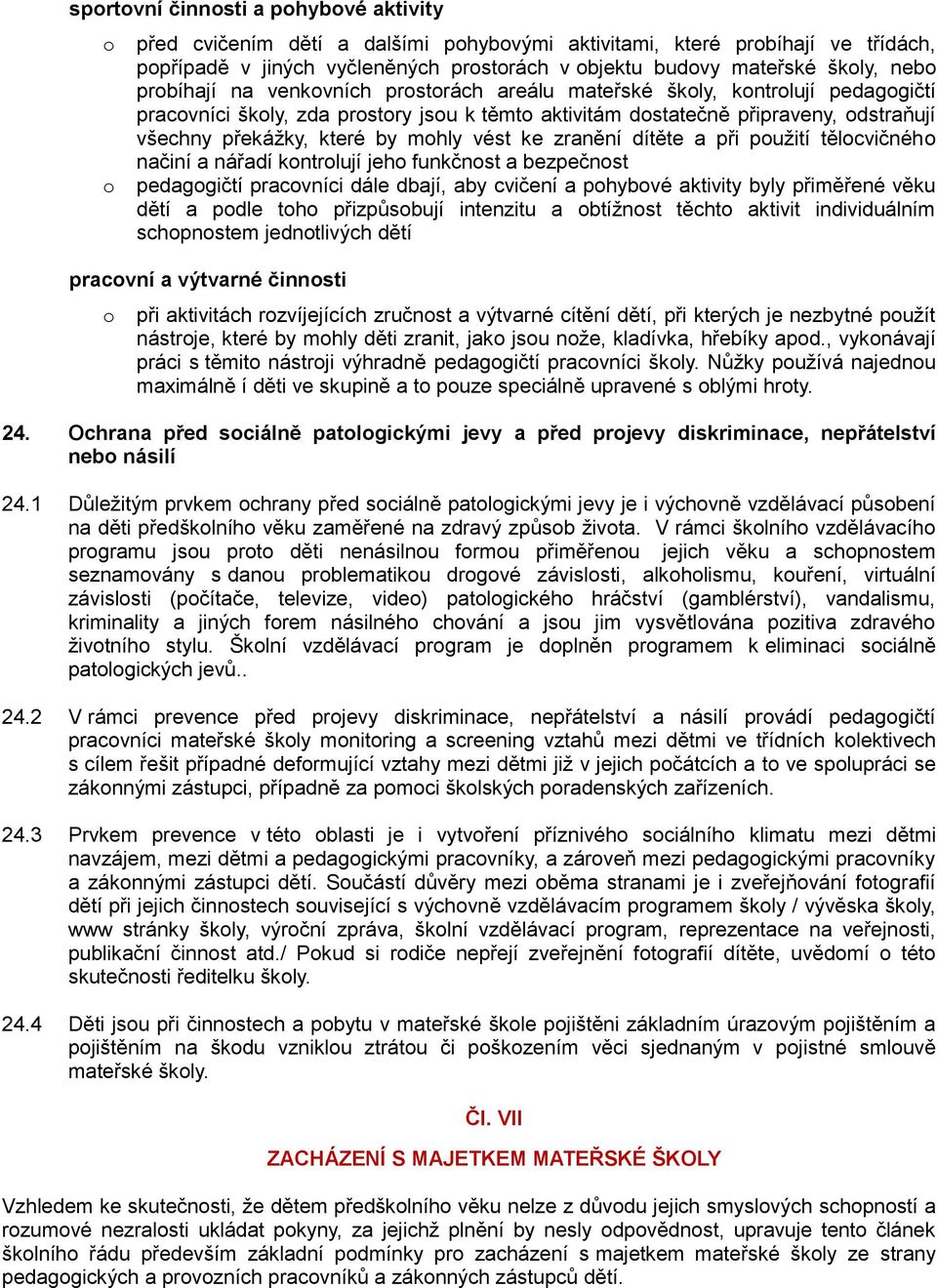 při pužití tělcvičnéh načiní a nářadí kntrlují jeh funkčnst a bezpečnst pedaggičtí pracvníci dále dbají, aby cvičení a phybvé aktivity byly přiměřené věku dětí a pdle th přizpůsbují intenzitu a