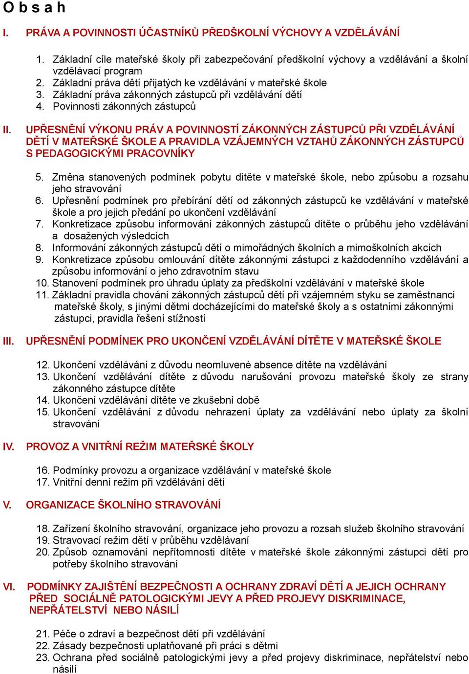 UPŘESNĚNÍ VÝKONU PRÁV A POVINNOSTÍ ZÁKONNÝCH ZÁSTUPCŮ PŘI VZDĚLÁVÁNÍ DĚTÍ V MATEŘSKÉ ŠKOLE A PRAVIDLA VZÁJEMNÝCH VZTAHŮ ZÁKONNÝCH ZÁSTUPCŮ S PEDAGOGICKÝMI PRACOVNÍKY 5.