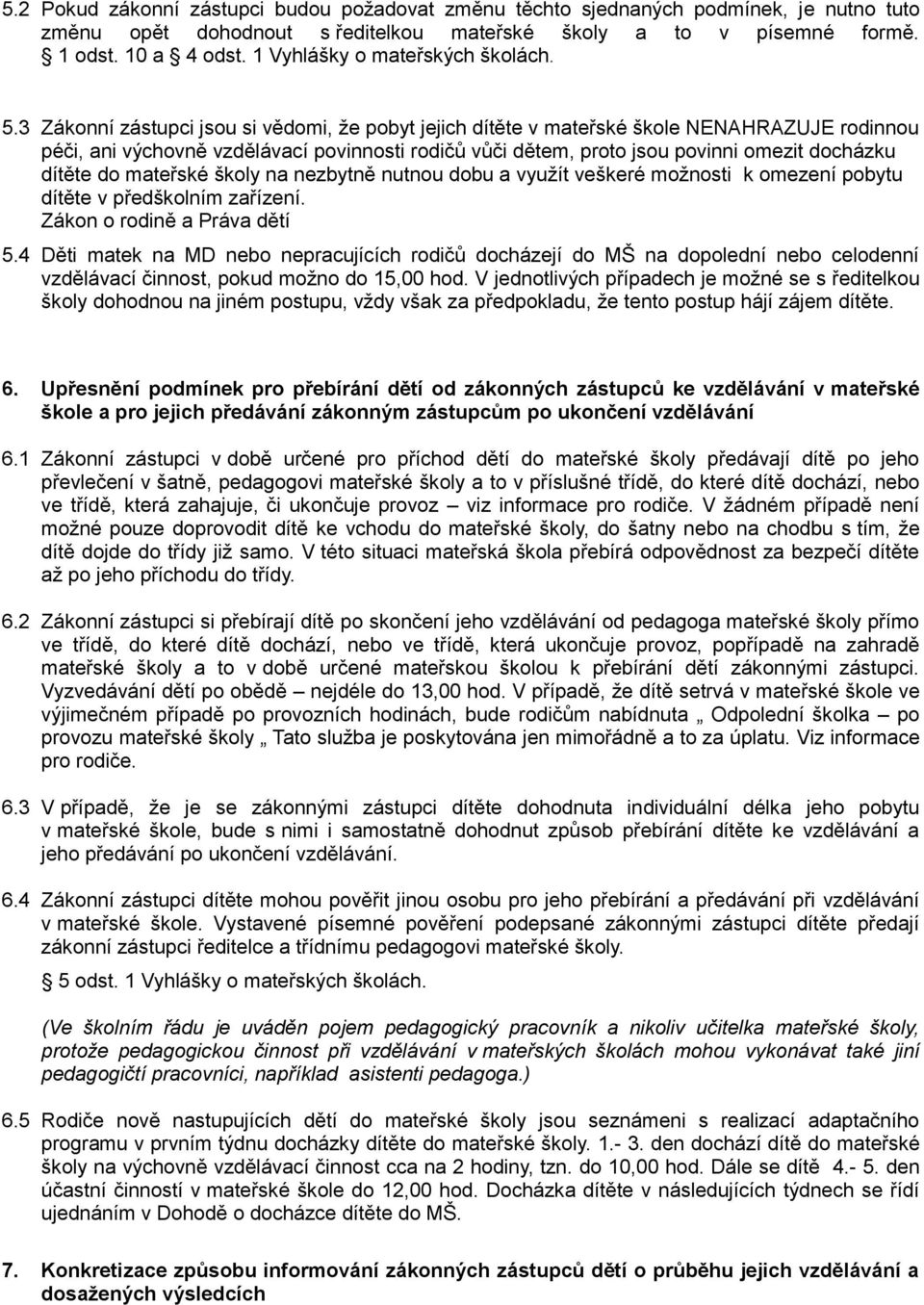 nezbytně nutnu dbu a využít veškeré mžnsti k mezení pbytu dítěte v předšklním zařízení. Zákn rdině a Práva dětí 5.