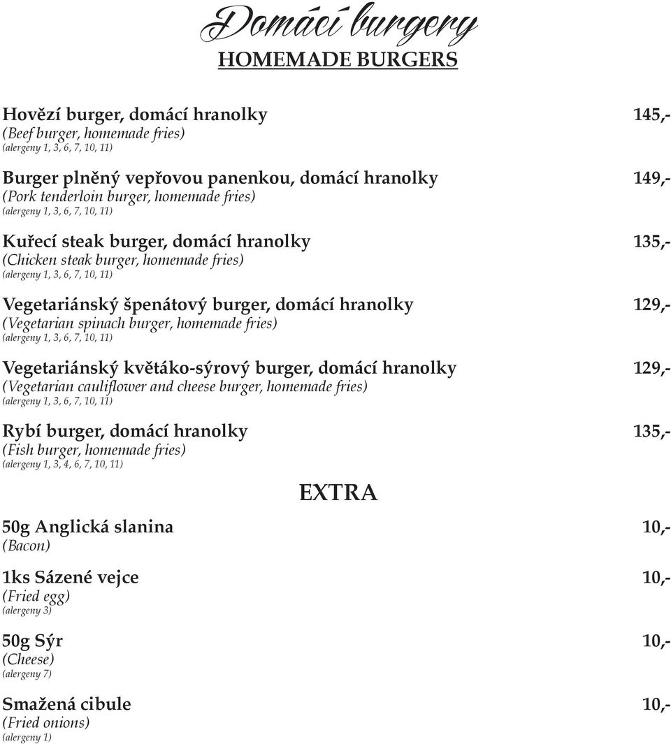 Vegetariánský květáko-sýrový burger, domácí hranolky 129,- (Vegetarian cauliflower and cheese burger, homemade fries) Rybí burger, domácí hranolky 135,- (Fish burger, homemade fries)