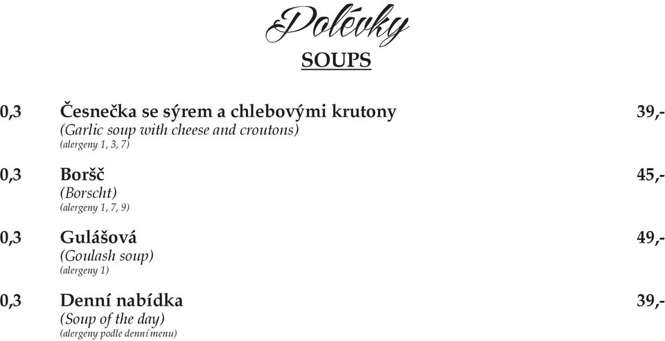 (alergeny 1, 7, 9) 0,3 Gulášová 49,- (Goulash soup) (alergeny 1)