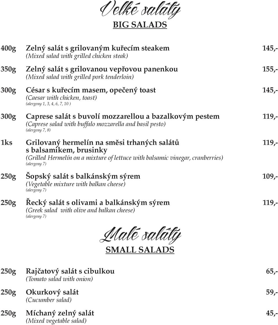 salad with buffalo mozzarella and basil pesto) (alergeny 7, 8) 1ks Grilovaný hermelín na směsi trhaných salátů 119,- s balsamikem, brusinky (Grilled Hermelín on a mixture of lettuce with balsamic