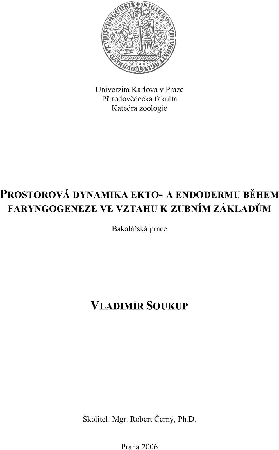 FARYNGOGENEZE VE VZTAHU K ZUBNÍM ZÁKLADŮM Bakalářská