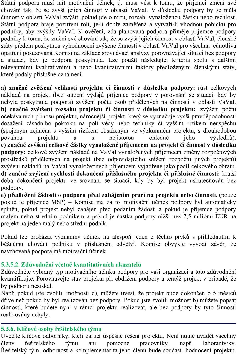 Státní podpora hraje pozitivní roli, je-li dobře zaměřená a vytváří-li vhodnou pobídku pro podniky, aby zvýšily VaVaI.