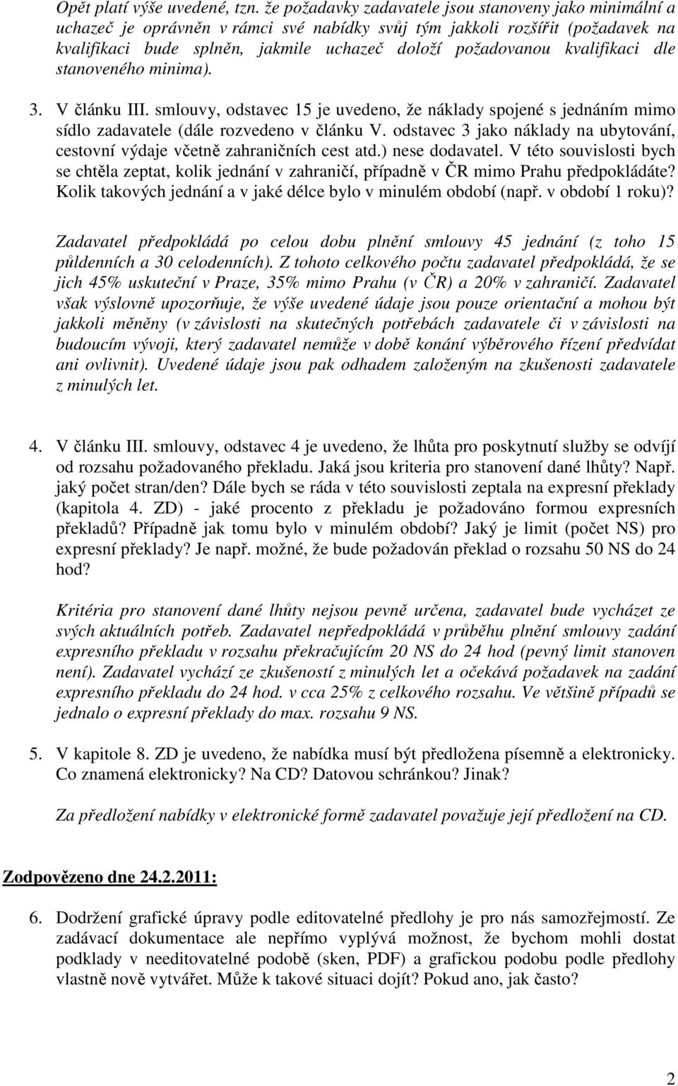 kvalifikaci dle stanoveného minima). 3. V článku III. smlouvy, odstavec 15 je uvedeno, že náklady spojené s jednáním mimo sídlo zadavatele (dále rozvedeno v článku V.