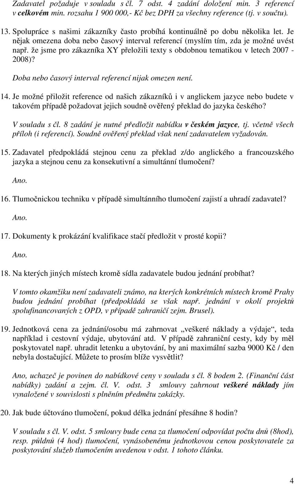 že jsme pro zákazníka XY přeložili texty s obdobnou tematikou v letech 2007-2008)? Doba nebo časový interval referencí nijak omezen není. 14.