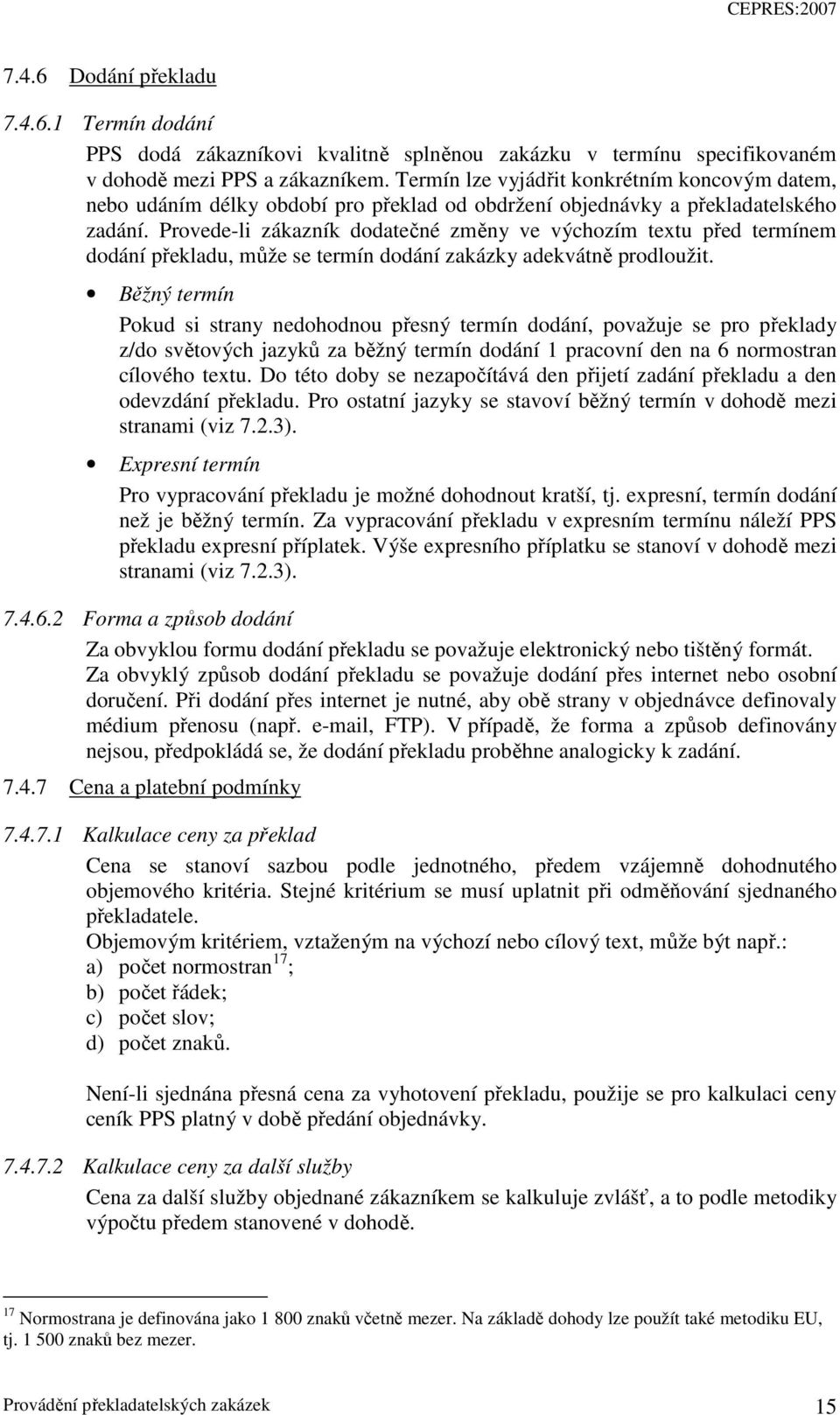 Provede-li zákazník dodatečné změny ve výchozím textu před termínem dodání překladu, může se termín dodání zakázky adekvátně prodloužit.