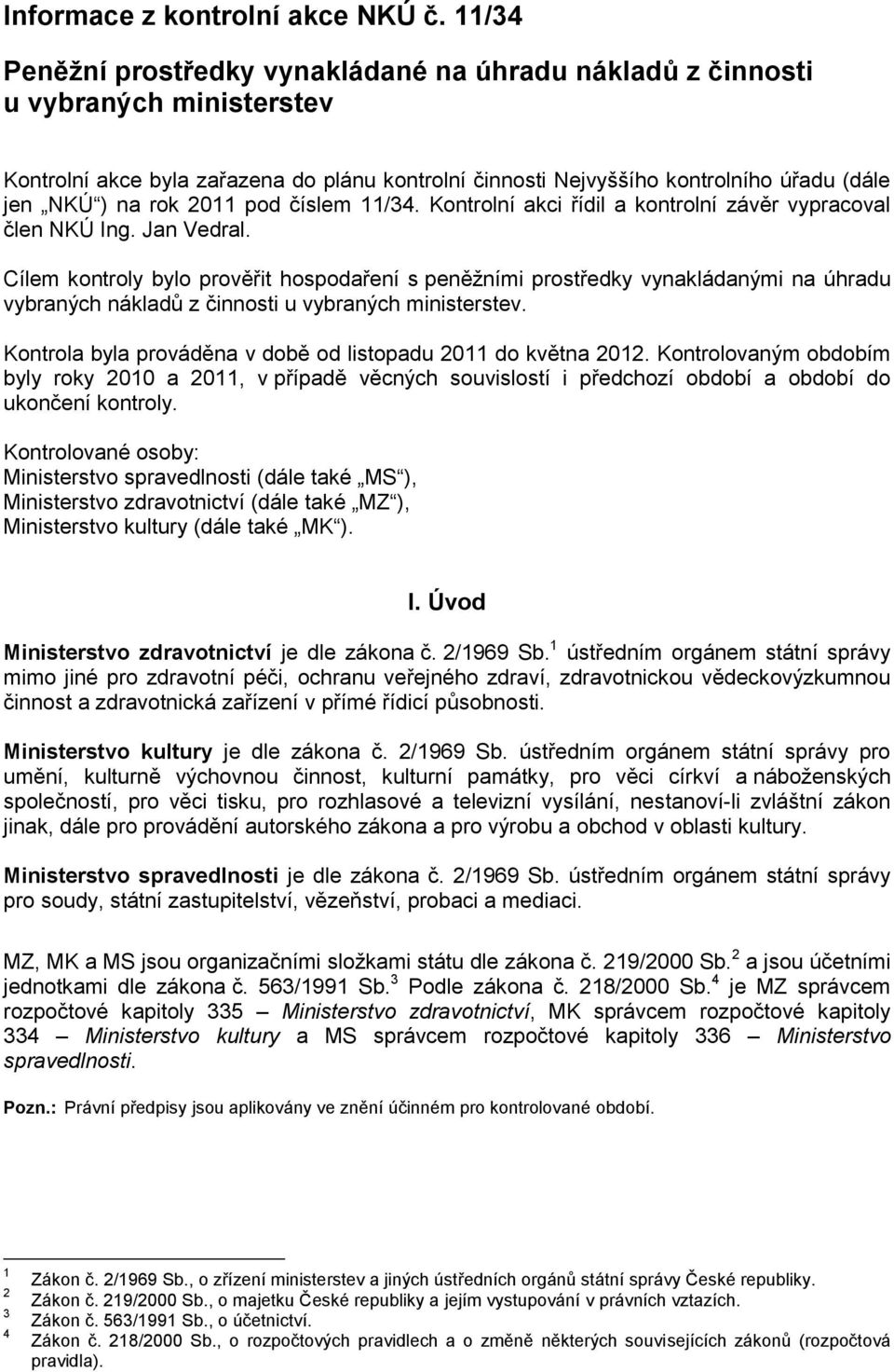 2011 pod číslem 11/34. Kontrolní akci řídil a kontrolní závěr vypracoval člen NKÚ Ing. Jan Vedral.