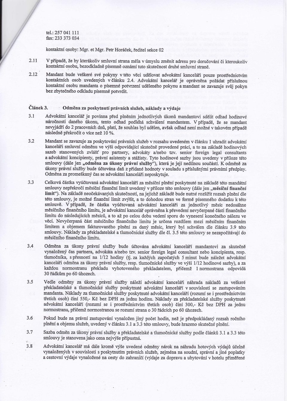 t2 Mandant bude veškerésvé pokyny vtéto věci udělovat advoktní kancelrři pouze prostřednictvím kontakbrích osob uvedených v lnku 2.4.