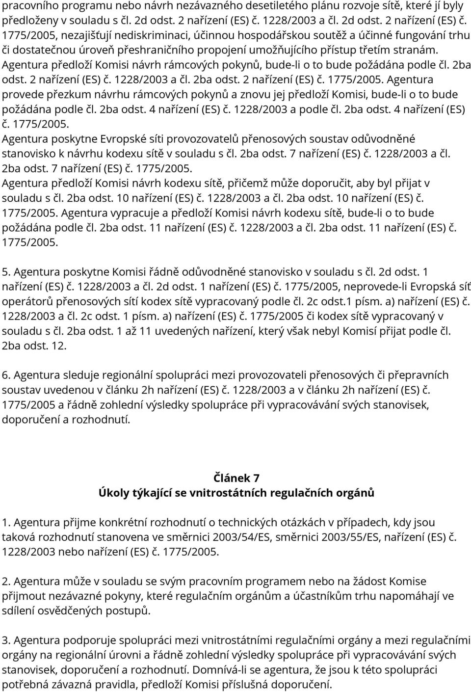 1775/2005, nezajišťují nediskriminaci, účinnou hospodářskou soutěž a účinné fungování trhu či dostatečnou úroveň přeshraničního propojení umožňujícího přístup třetím stranám.