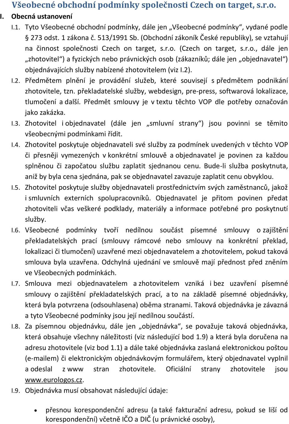 2). I.2. Předmětem plnění je provádění služeb, které souvisejí s předmětem podnikání zhotovitele, tzn. překladatelské služby, webdesign, pre-press, softwarová lokalizace, tlumočení a další.