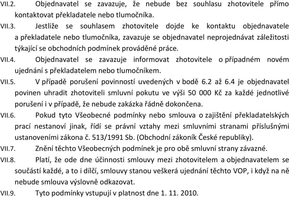 VII.4. Objednavatel se zavazuje informovat zhotovitele o případném novém ujednání s překladatelem nebo tlumočníkem. VII.5. V případě porušení povinností uvedených v bodě 6.2 až 6.