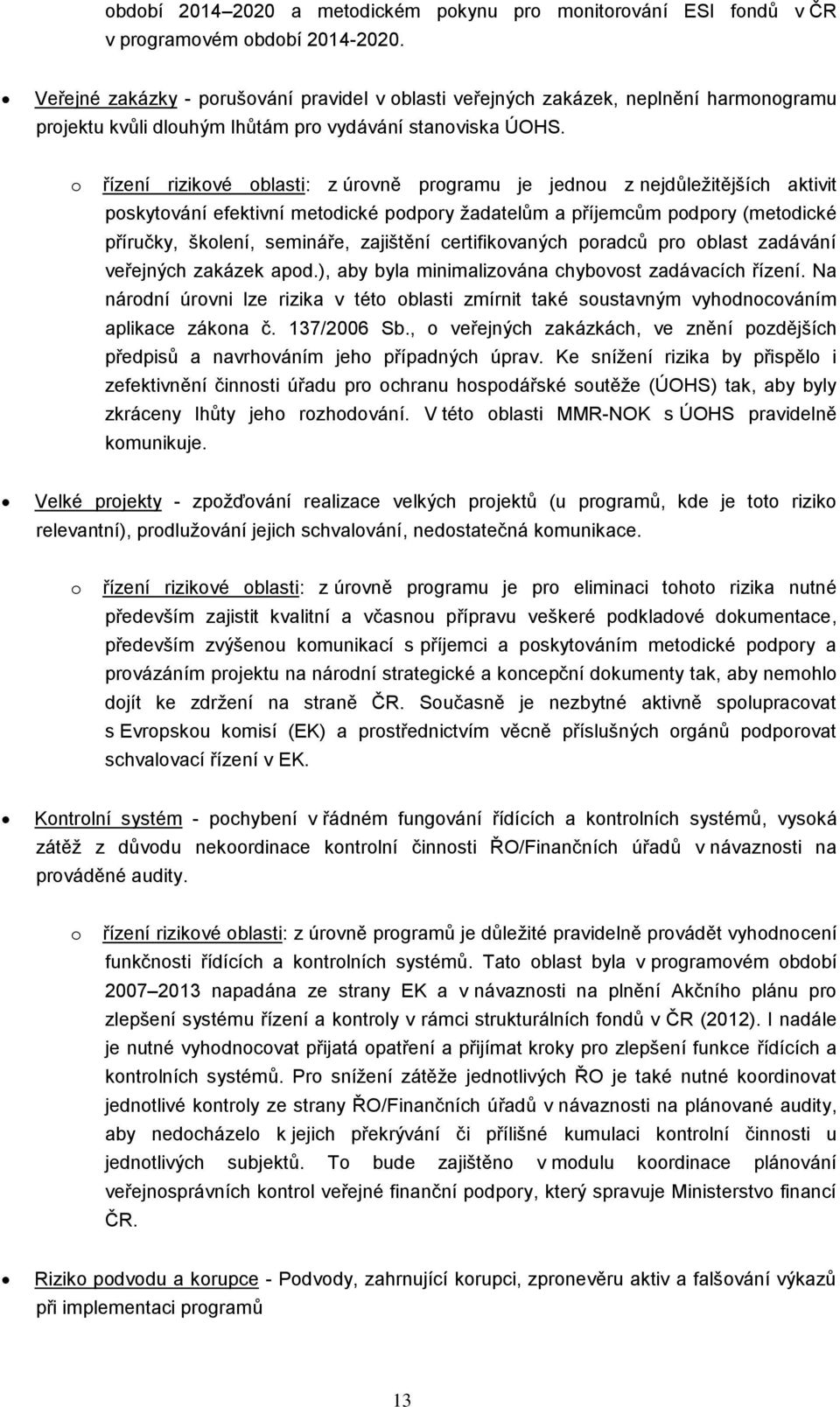 řízení rizikvé blasti: z úrvně prgramu je jednu z nejdůležitějších aktivit pskytvání efektivní metdické pdpry žadatelům a příjemcům pdpry (metdické příručky, šklení, semináře, zajištění