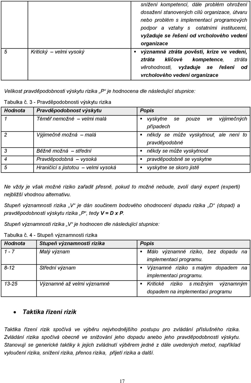 rizika P je hdncena dle následující stupnice: Tabulka č.