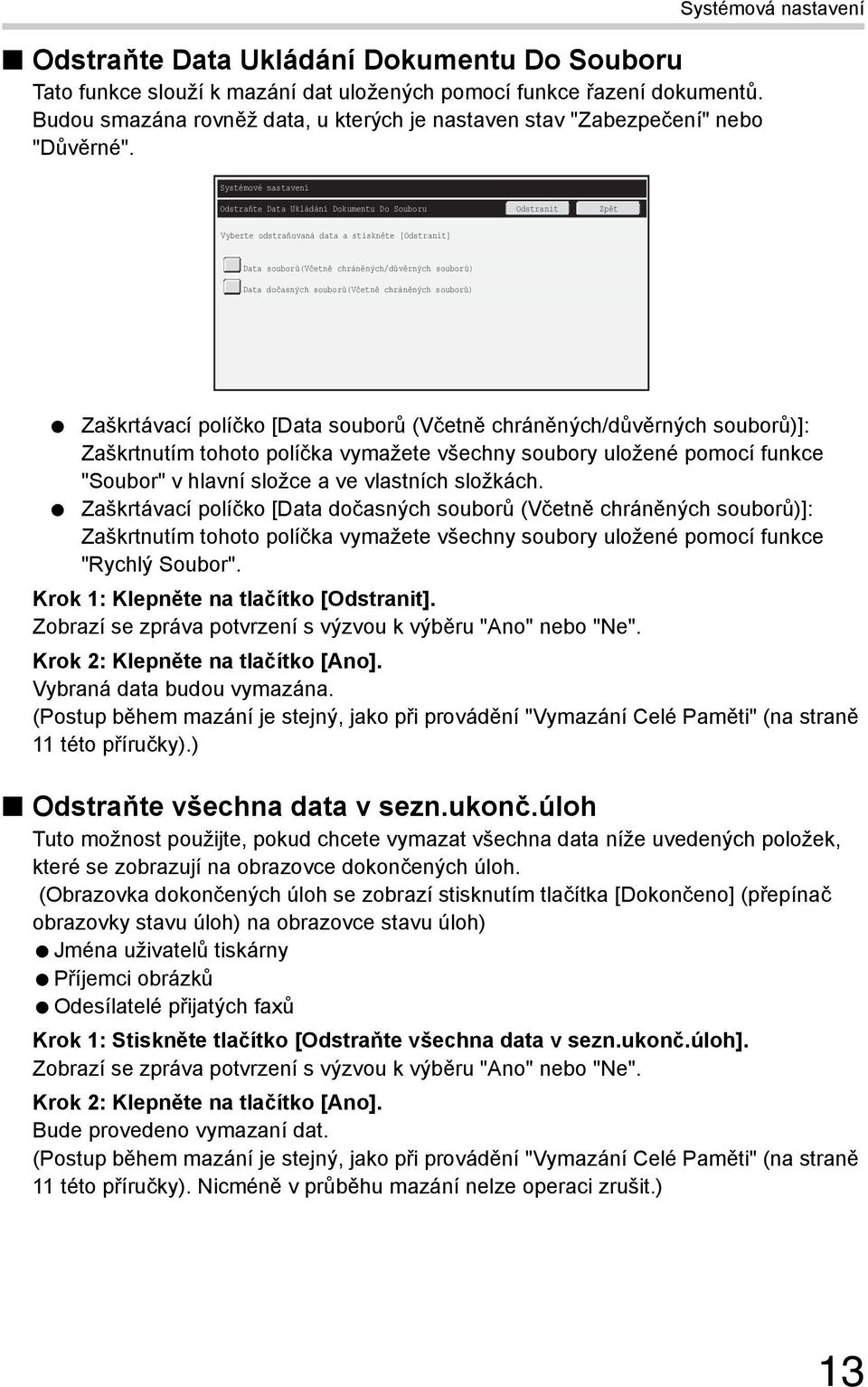 Systémová nastavení Odstraňte Data Ukládání Dokumentu Do Souboru Odstranit Zpět Vyberte odstraňovaná data a stiskněte [Odstranit] Data souborů(včetně chráněných/důvěrných souborů) Data dočasných