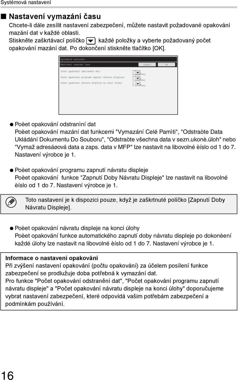 Nastavení vymazání času Zrušit Počet opakování odstranění dat: Počet opakování programu zapnutí návratu displeje: Počet opakování návratu displeje na konci úlohy: 1 1 1 Časy Časy Časy Poèet opakování