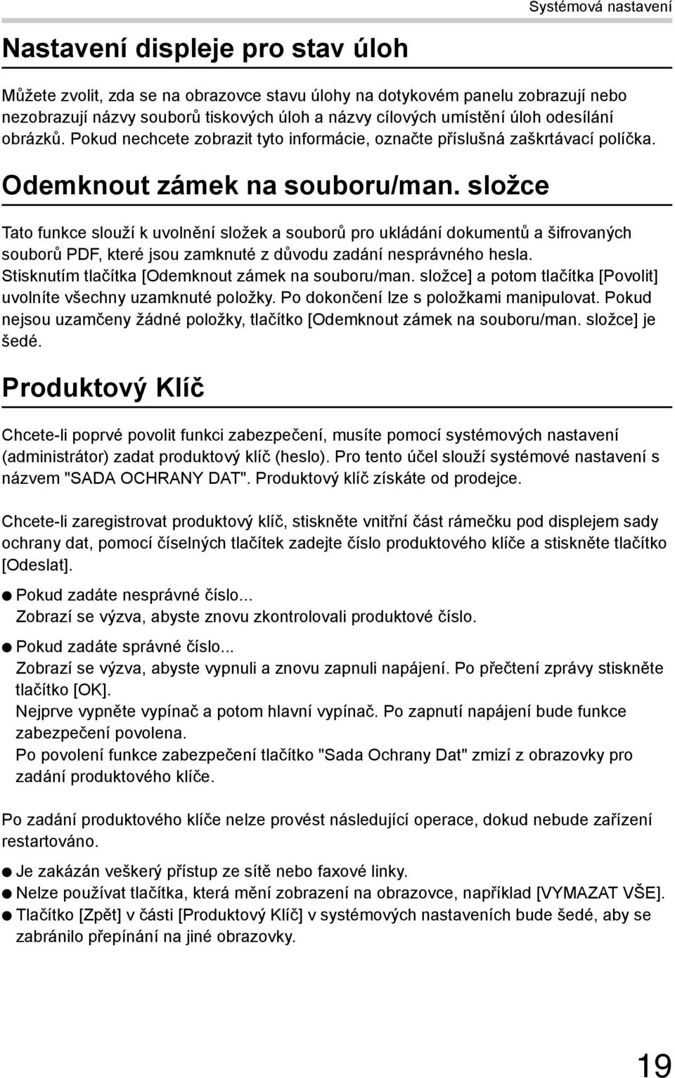 složce Tato funkce slouží k uvolnění složek a souborů pro ukládání dokumentů a šifrovaných souborů PDF, které jsou zamknuté z důvodu zadání nesprávného hesla.