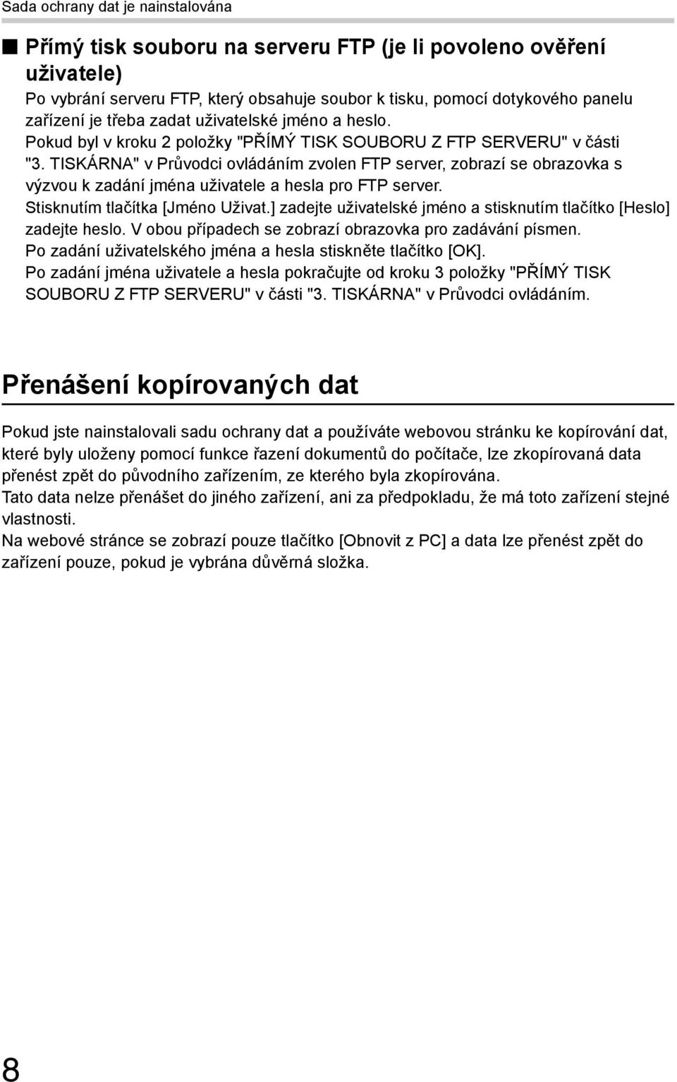 TISKÁRNA" v Průvodci ovládáním zvolen FTP server, zobrazí se obrazovka s výzvou k zadání jména uživatele a hesla pro FTP server. Stisknutím tlačítka [Jméno Uživat.