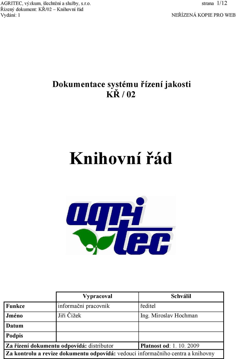 informační pracovník ředitel Schválil Jméno Jiří Čížek Ing.