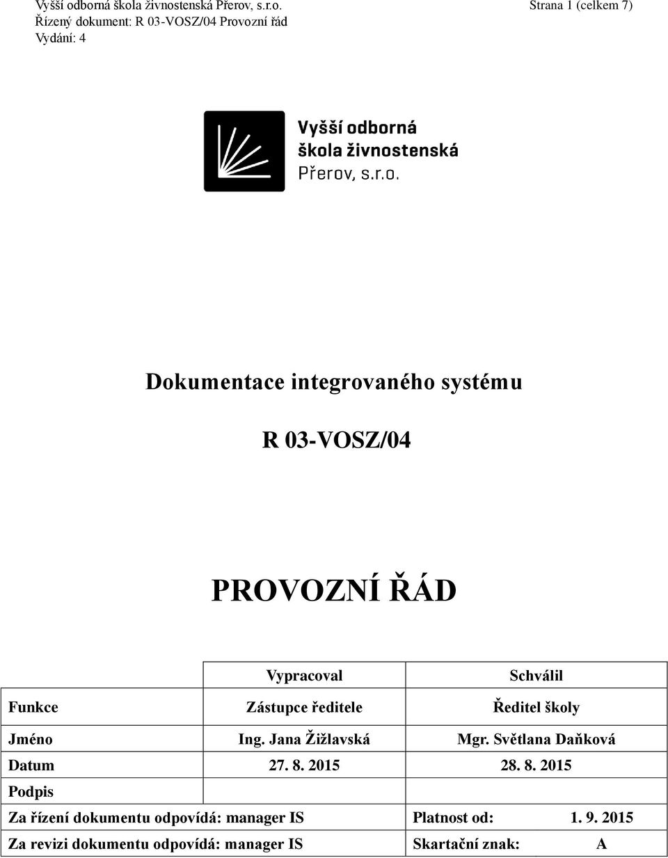 03-VOSZ/04 PROVOZNÍ ŘÁD Vypracoval Schválil Funkce Zástupce ředitele Ředitel školy Jméno Ing.